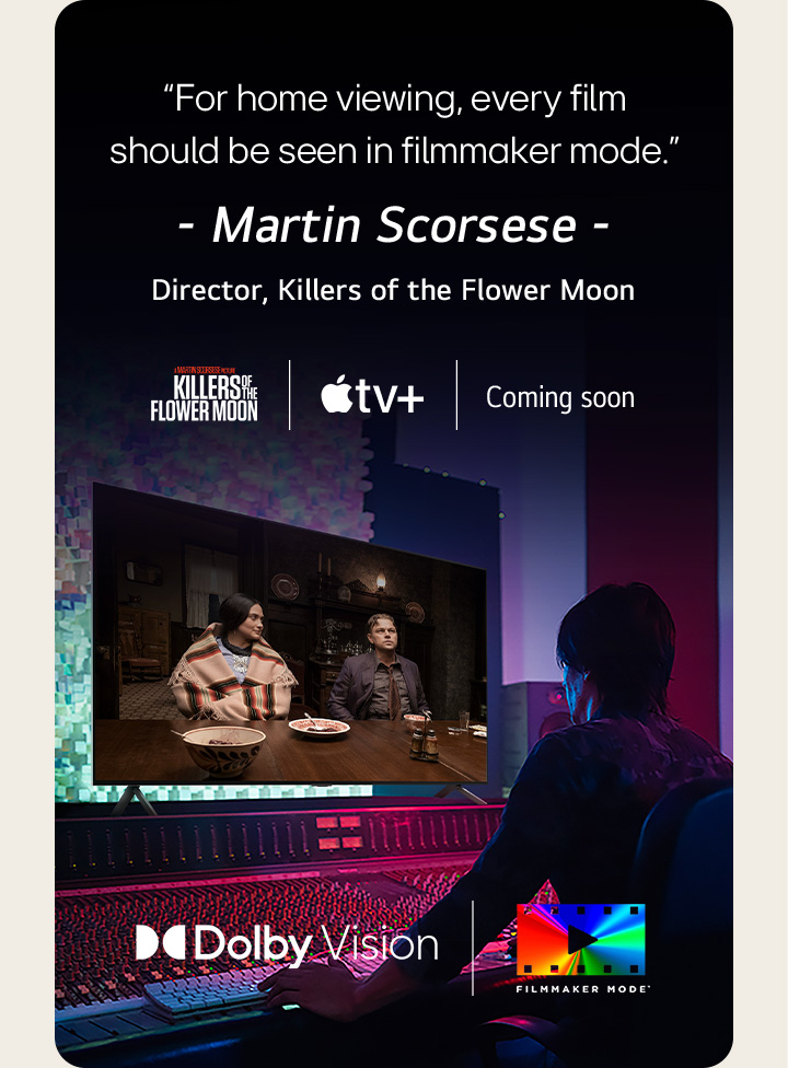 A man in a dark editing studio looking at an LG TV displaying the film 'Killers of the Flower Moon'. The in-image text reads," For home viewing, every film should be seen in filmmaker mode." followed by "Martin Scorsese, Director, Killers of the Flower Moon" underneath. The Killers of the Flower Moon logo, Apple TV logo, and the words "Coming soon" are below.